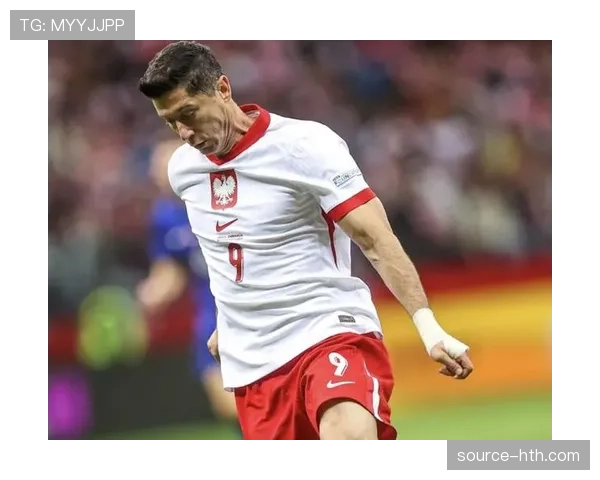 莱万多夫斯基领衔，波兰国家队力争新高峰